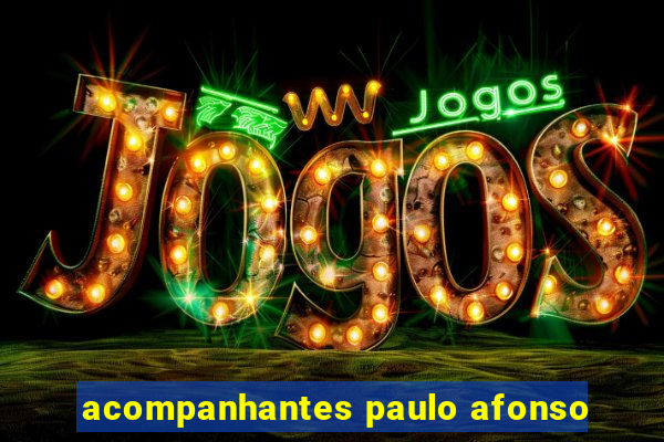 acompanhantes paulo afonso